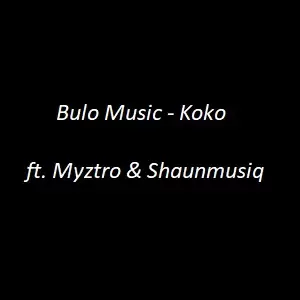 Bulo Music – Koko Amapiano ft. Myztro, Eemoh & Shaunmusiq Mp3 Download