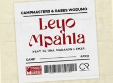 Campmasters & Babes Wodumo – Leyo Mpahla ft DJ Tira, Madanon & Emza