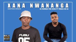 DJ Nomza The King - Xana Nwananga Ft Tebza De Dj Mp3 Download Fakaza