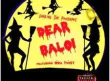 Darling The Pandemic – ‎Dear Baloi ft. Bra Twist