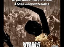 De Cave Man & TonicVolts, Dust N & uQhoshangokwenzakwakhe – Vuma