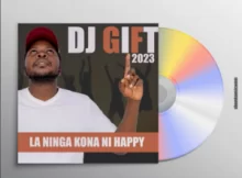 Dj Gift – La Ni Nga Kona-Ni Happy