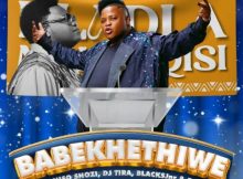 DLADLA MSHUNQISI – BABEKHETHIWE FT. SIBONISO SHOZI, DJ TIRA, BLACKSJNR, ROCKBOY