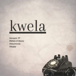 Genesis 99, Mellow & Sleazy & DJ Maphorisa ft Shaunmusiq & Xduppy – Kwela