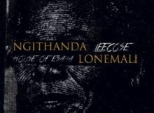 House Of ESAMA & Leecose – Ngithanda Lonemali (EXCLUSIVE) House Of ESAMA & Leecose – Ngithanda Lonemali (EXCLUSIVE)