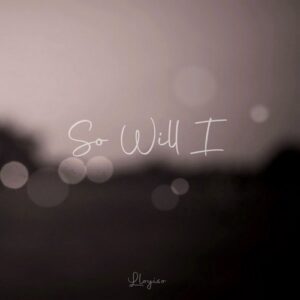 Lloyiso – So Will I