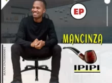 Mancinza – Indoda Ft. Mabhlukwe & Mlotshwa