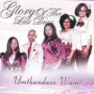 Glory Of The Last Days Umthandazo Wami Mp3 Download Fakaza