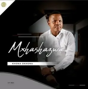 EP: Mxhashazwa – Khona Okhona