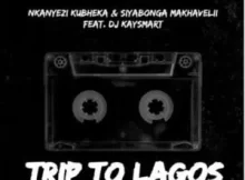 Nkanyezi Kubheka & Siyabonga Makhavelii – Trip To Lagos ft DJ KAYSMART