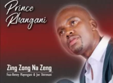 Prince Rhangani – Zing Zong Na Zeng Ft. Benny mayenganI & Dr Joe Shirimani