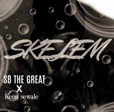 SB The Great & Keon Sewale – Skelem Mp3 Download