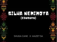 Shuga Cane – Silwa Nemimoya ft. Mazet SA