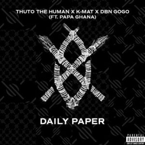 Thuto The Human & Kmat & DBN Gogo & Papa Ghana – Daily Paper