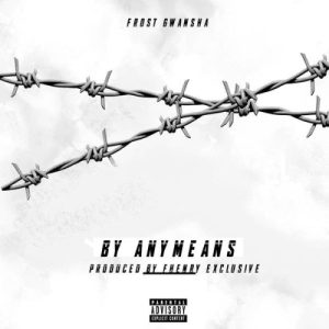 Frost Gwansha – By Any Means