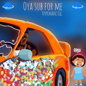 Hypemanzill – Oya Sub for Me