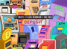 CTT Beats, Flash Ikumkani & Bad Milk – Deposit