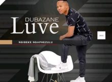 Love Dubazane Ngibeke Ngaphezulu Mp3 Download Fakaza