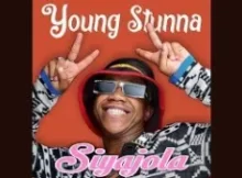 Young Stunna – Siyajola Ft. Bongza