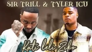 Sir Trill & Tyler ICU – Kati Leli Ziko Ft. Chley