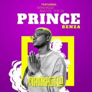 Prince Benza – MANKHUTLO ft. Makhadzi, CK THE DJ & The G