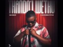 Sia Mzizi & Murumba Pitch – Thando Lwethu