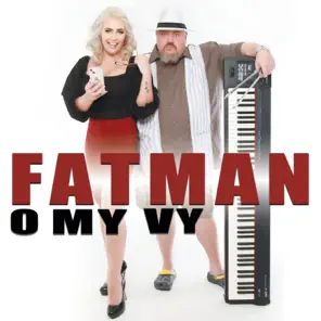 FATMAN - O My Vy