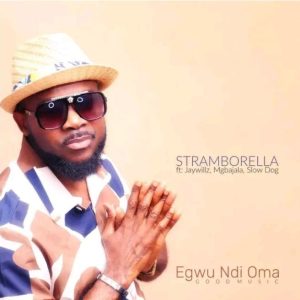 DJ Stramborella - Egwu Ndi Oma ft Jaywillz, Mgbajala & Slowdog