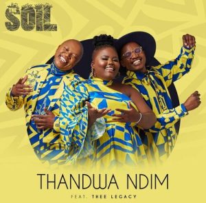 The Soil – Thandwa Ndim ft. Thee Legacy