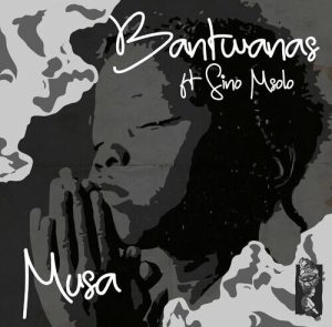 Bantwanas – Musa ft. Sino Msolo