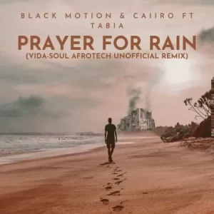 Black Motion & Caiiro – Prayer For Rain (Vida-soul AfroTech Unofficial Remix) ft Tabia