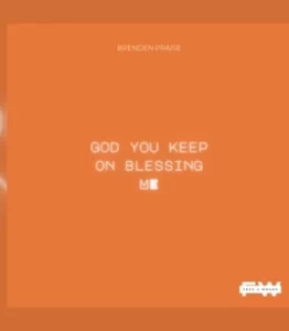 Brenden Praise & Free 2 Wrshp – God You Keep on Blessing Me