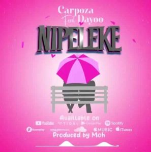 Carpoza Ft Dayoo – Nipeleke