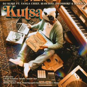 DJ Sliqe – Kutsa ft Yanga Chief, MaWhoo, 2woshort & Makwa