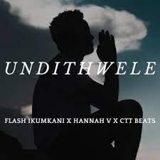 Flash Ikumkani, Hannah V & CTT Beats – Undithwele