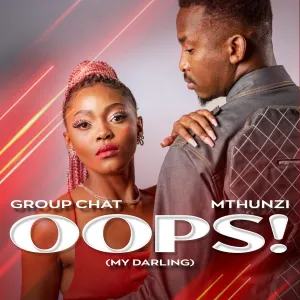 Group Chat & Mthunzi – Oops! (My Darling)