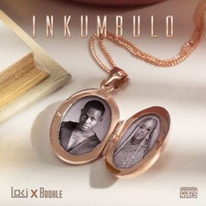 Loki & Boohle – Inkumbulo