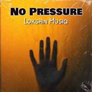 EP: Lokshin Musiq – No Pressure