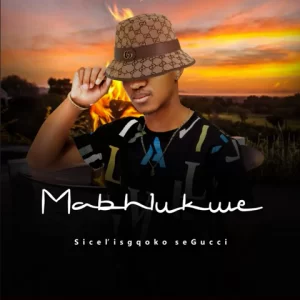 Mabhlukwe - Sicel' isgqoko seGucci Mp3 Download