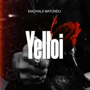 Machalii Watundu – Yelloi Mp3 Download