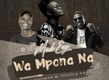 MACK EAZE – WA MPONA NA FT. KING MONADA, MKOMA SAAN