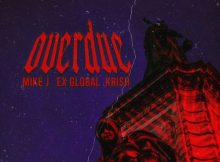 MIKE J – OVERDUE FT. EX GLOBAL, KRISH