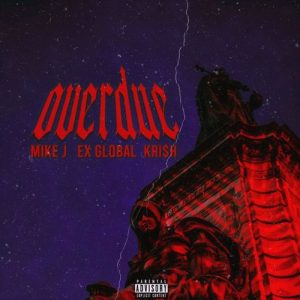 MIKE J – OVERDUE FT. EX GLOBAL, KRISH