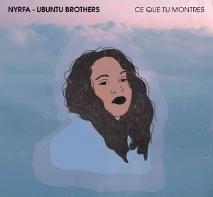 Nyrfa & Ubuntu Brothers – CE QUE TU MONTRES