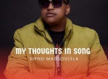 ALBUM: Sipho Magudulela – My Thoughts In Song