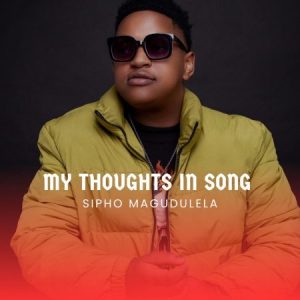 ALBUM: Sipho Magudulela – My Thoughts In Song