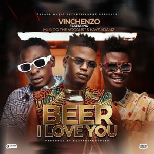 VINCHENZO – BEER I LOVE YOU FT. MLINDO THE VOCALIST, KAYZ ADAMZ