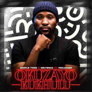 Simple Tone Drops “Okuzayo Kukhulu” with Mr.Ten10 & Projager