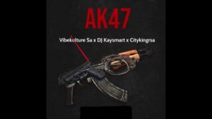 Vibekulture Sa – Ak47 Ft. Dj Kaysmart