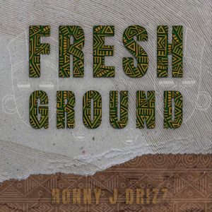 Ronny J Drizz – Fresh Ground (Album)